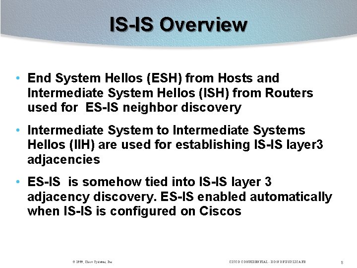 IS-IS Overview • End System Hellos (ESH) from Hosts and Intermediate System Hellos (ISH)
