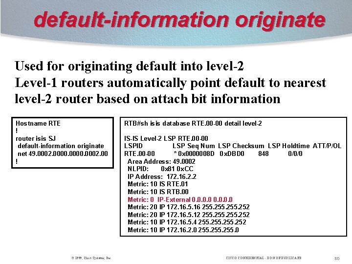 default-information originate Used for originating default into level-2 Level-1 routers automatically point default to