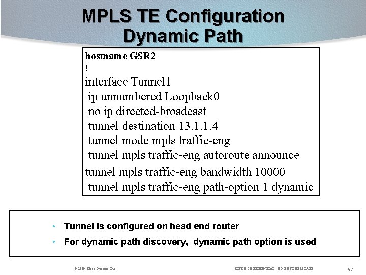 MPLS TE Configuration Dynamic Path hostname GSR 2 ! interface Tunnel 1 ip unnumbered