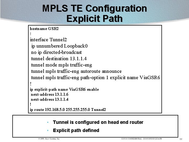 MPLS TE Configuration Explicit Path hostname GSR 2 ! interface Tunnel 2 ip unnumbered