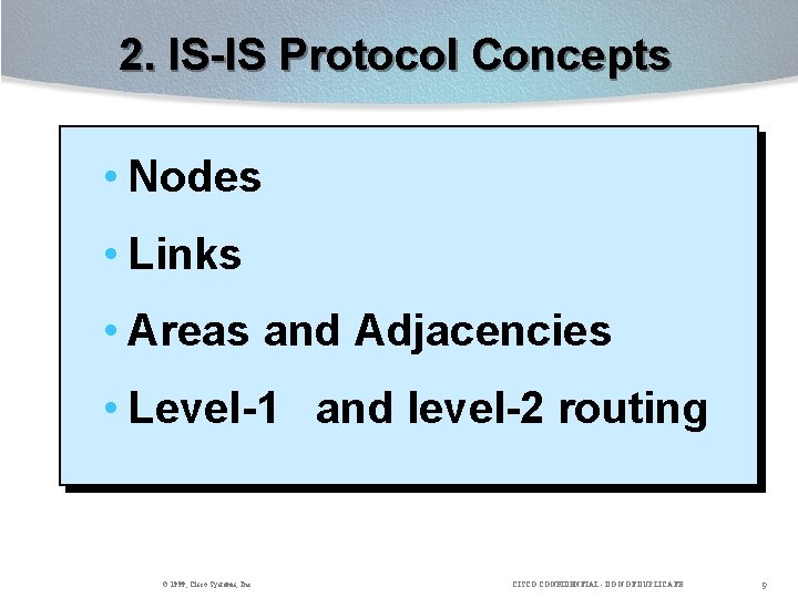 2. IS-IS Protocol Concepts • Nodes • Links • Areas and Adjacencies • Level-1