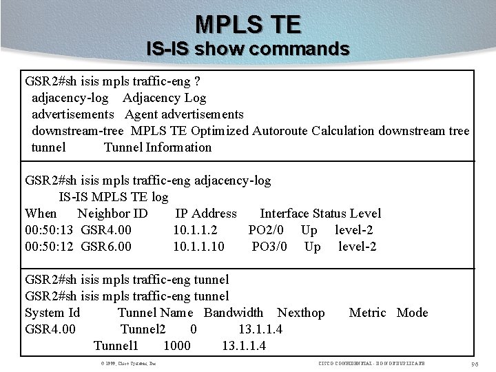 MPLS TE IS-IS show commands GSR 2#sh isis mpls traffic-eng ? adjacency-log Adjacency Log