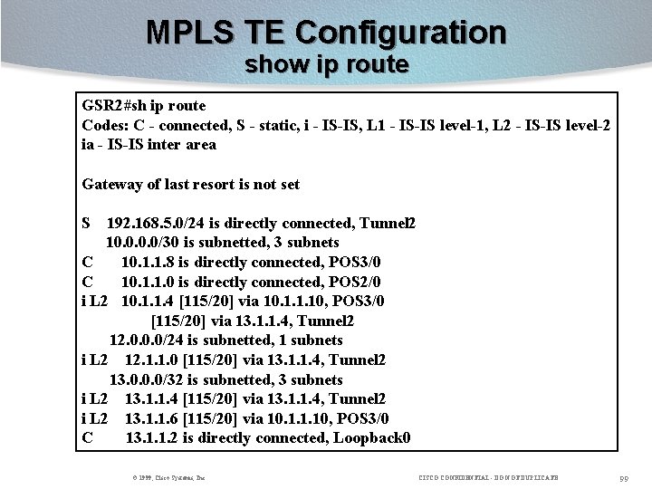 MPLS TE Configuration show ip route GSR 2#sh ip route Codes: C - connected,