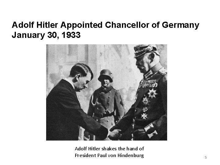 Adolf Hitler Appointed Chancellor of Germany January 30, 1933 Adolf Hitler shakes the hand