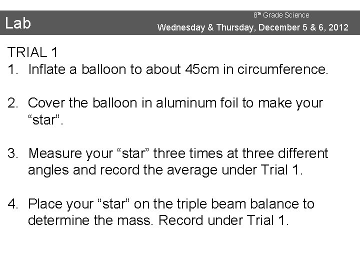 Lab 8 th Grade Science Wednesday & Thursday, December 5 & 6, 2012 TRIAL