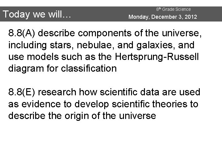 Today we will… 8 th Grade Science Monday, December 3, 2012 8. 8(A) describe