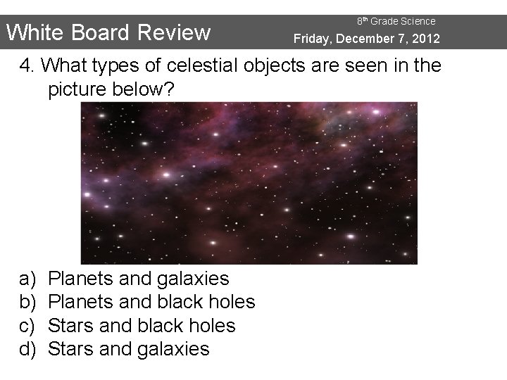 White Board Review 8 th Grade Science Friday, December 7, 2012 4. What types