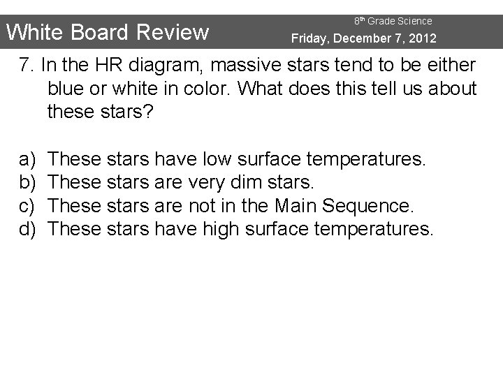White Board Review 8 th Grade Science Friday, December 7, 2012 7. In the