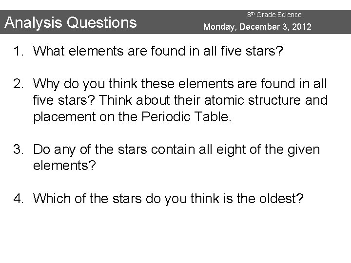 Analysis Questions 8 th Grade Science Monday, December 3, 2012 1. What elements are
