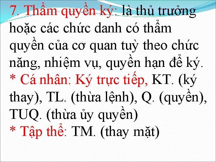 7. Thẩm quyền ký: là thủ trưởng hoặc các chức danh có thẩm quyền