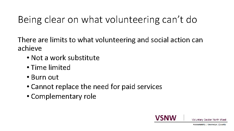 Being clear on what volunteering can’t do There are limits to what volunteering and
