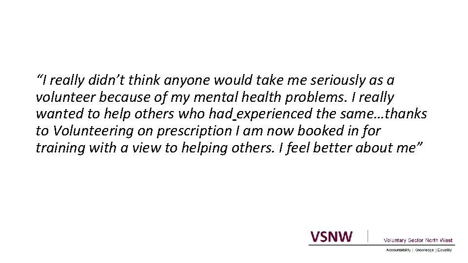 “I really didn’t think anyone would take me seriously as a volunteer because of