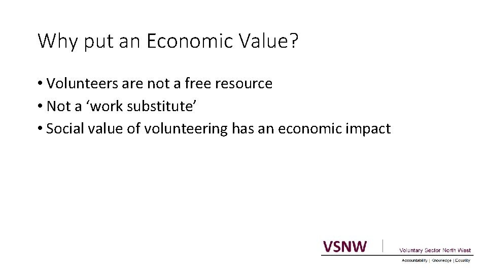 Why put an Economic Value? • Volunteers are not a free resource • Not