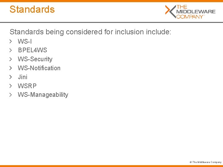 Standards being considered for inclusion include: WS-I BPEL 4 WS WS-Security WS-Notification Jini WSRP
