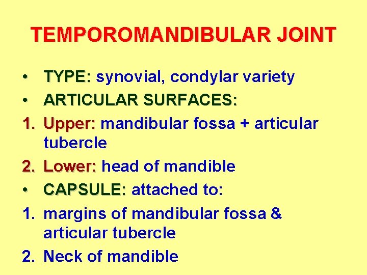TEMPOROMANDIBULAR JOINT • • 1. 2. TYPE: synovial, condylar variety ARTICULAR SURFACES: Upper: mandibular