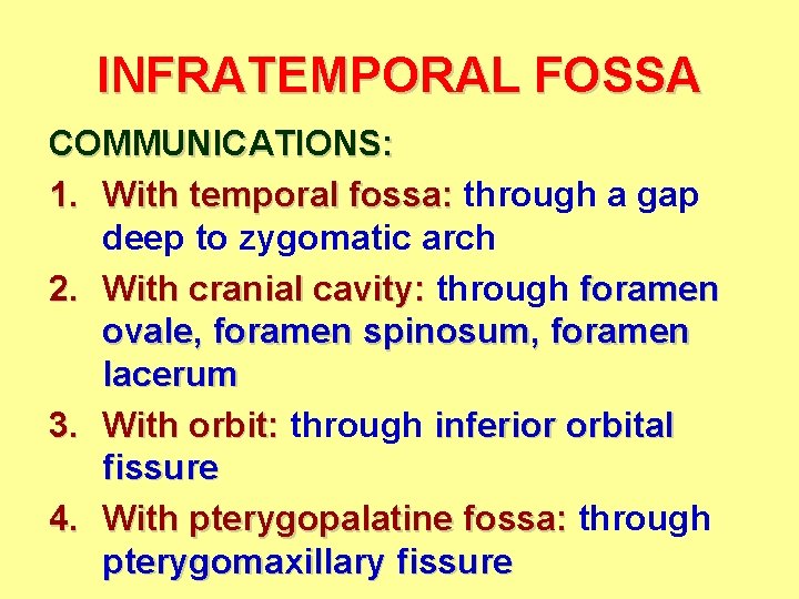 INFRATEMPORAL FOSSA COMMUNICATIONS: 1. With temporal fossa: through a gap deep to zygomatic arch