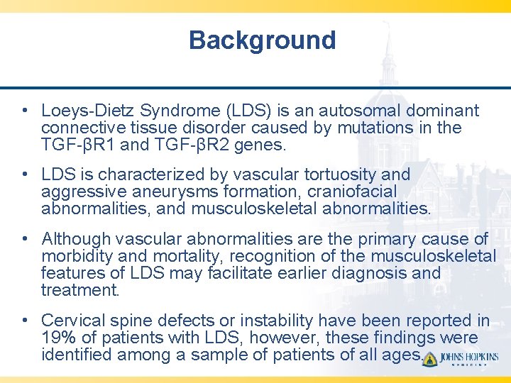 Background • Loeys-Dietz Syndrome (LDS) is an autosomal dominant connective tissue disorder caused by