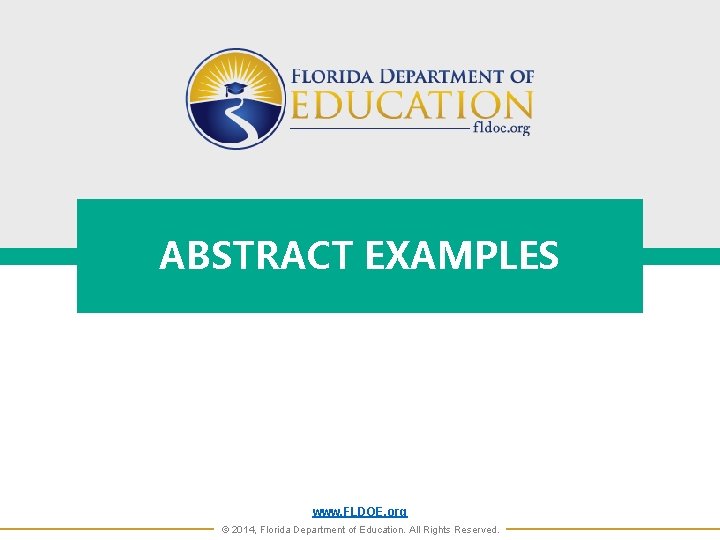 ABSTRACT EXAMPLES www. FLDOE. org © 2014, Florida Department of Education. All Rights Reserved.