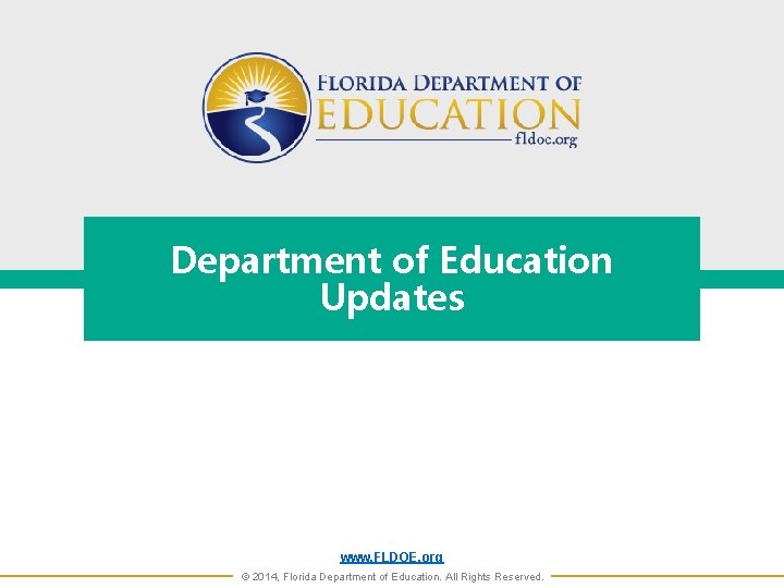 Department of Education Updates www. FLDOE. org © 2014, Florida Department of Education. All