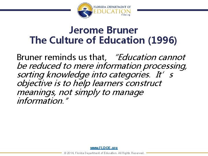 Jerome Bruner The Culture of Education (1996) Bruner reminds us that, “Education cannot be