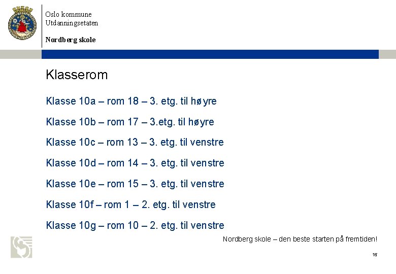 Oslo kommune Utdanningsetaten Nordberg skole Klasserom Klasse 10 a – rom 18 – 3.