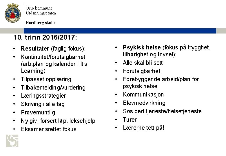 Oslo kommune Utdanningsetaten Nordberg skole 10. trinn 2016/2017: • Resultater (faglig fokus): • Kontinuitet/forutsigbarhet