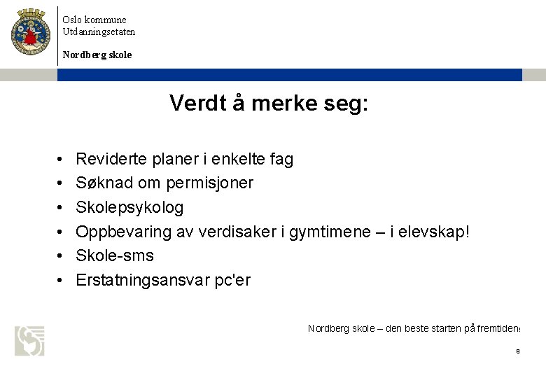 Oslo kommune Utdanningsetaten Nordberg skole Verdt å merke seg: • • • Reviderte planer