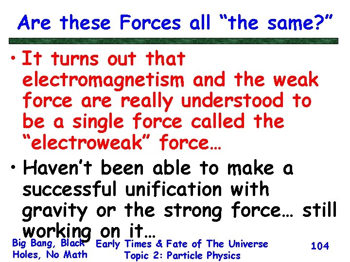 Are these Forces all “the same? ” • It turns out that electromagnetism and