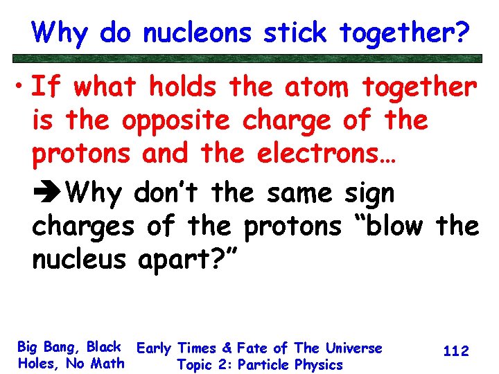 Why do nucleons stick together? • If what holds the atom together is the