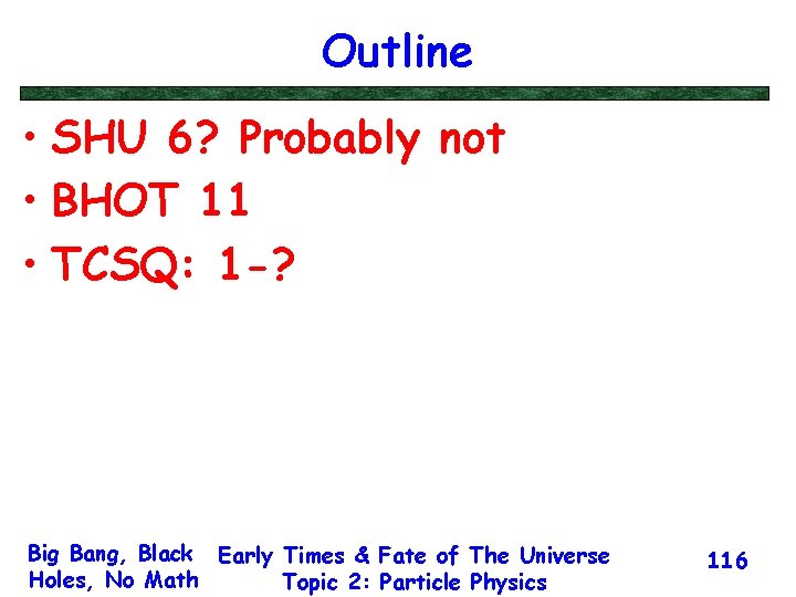 Outline • SHU 6? Probably not • BHOT 11 • TCSQ: 1 -? Big