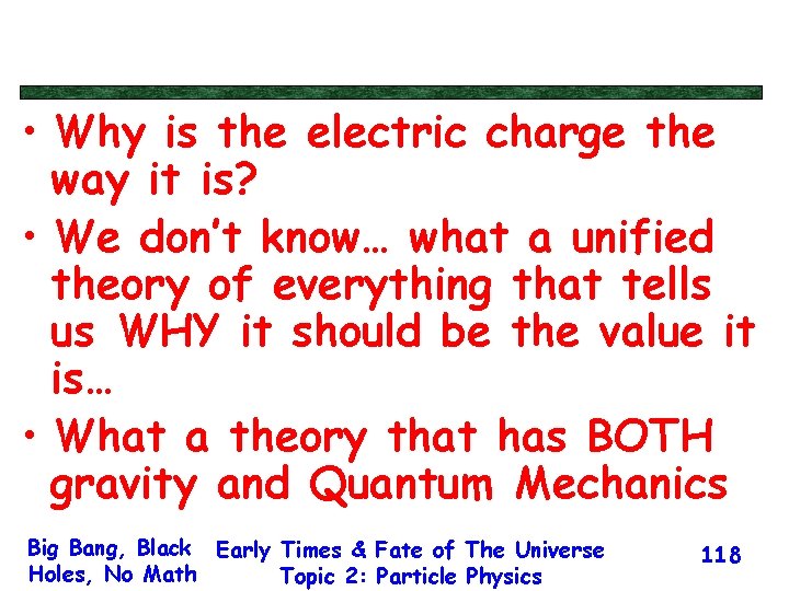  • Why is the electric charge the way it is? • We don’t