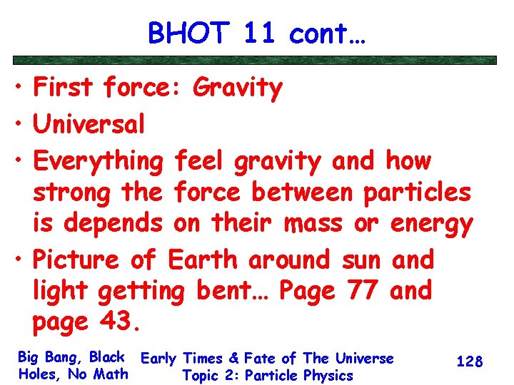 BHOT 11 cont… • First force: Gravity • Universal • Everything feel gravity and