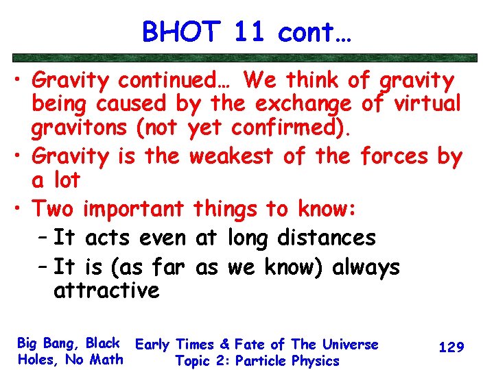 BHOT 11 cont… • Gravity continued… We think of gravity being caused by the