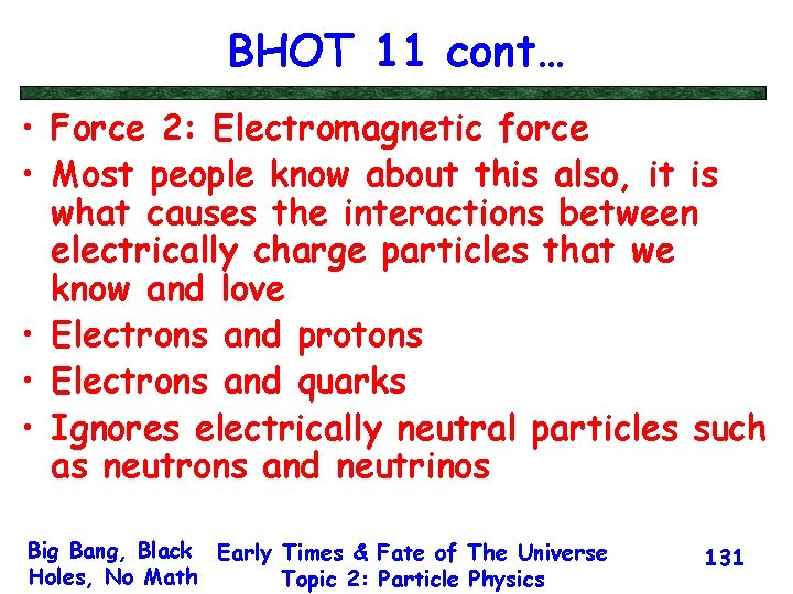 BHOT 11 cont… • Force 2: Electromagnetic force • Most people know about this