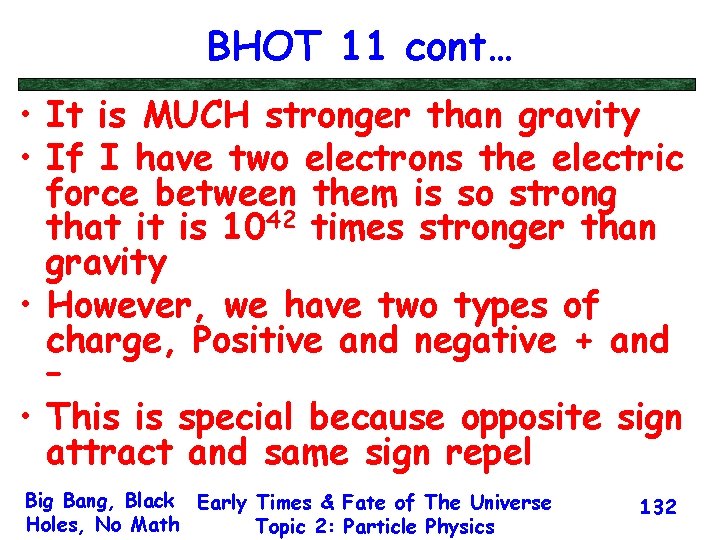 BHOT 11 cont… • It is MUCH stronger than gravity • If I have