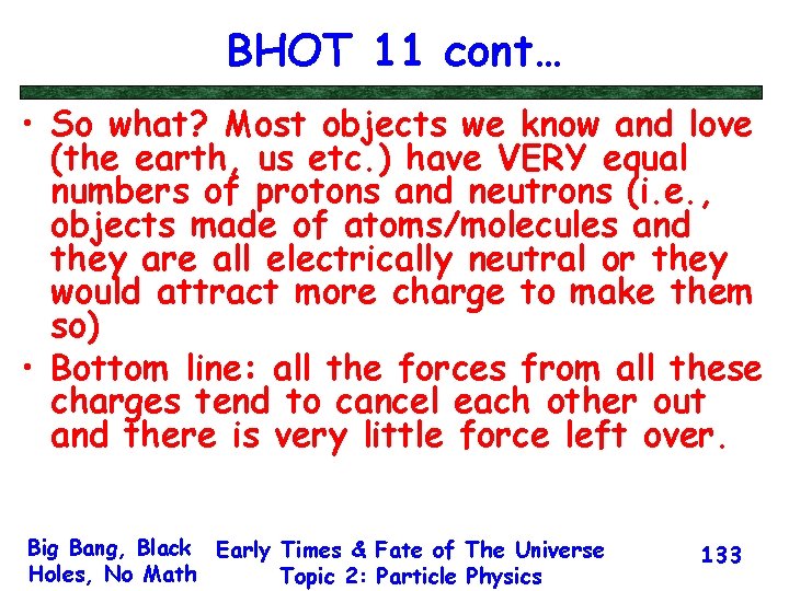 BHOT 11 cont… • So what? Most objects we know and love (the earth,