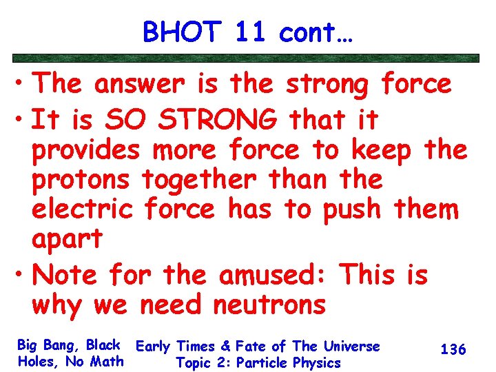 BHOT 11 cont… • The answer is the strong force • It is SO