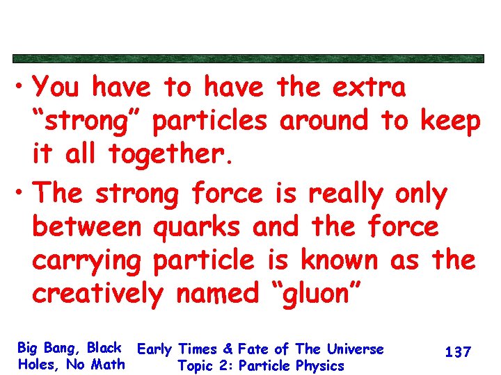  • You have to have the extra “strong” particles around to keep it