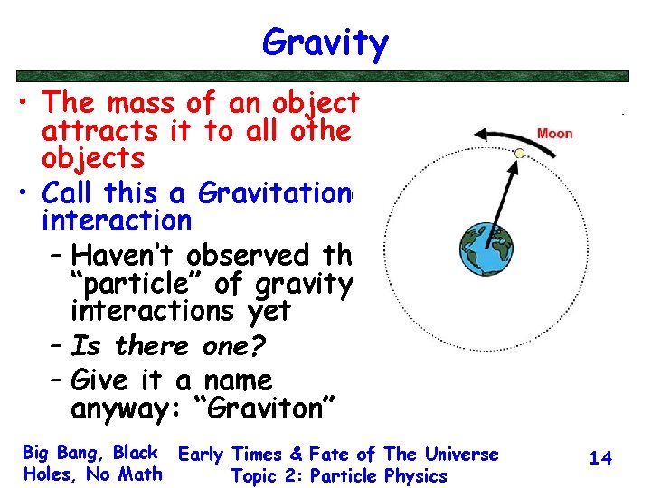 Gravity • The mass of an object attracts it to all other objects •
