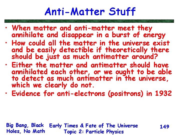 Anti-Matter Stuff • When matter and anti-matter meet they annihilate and disappear in a