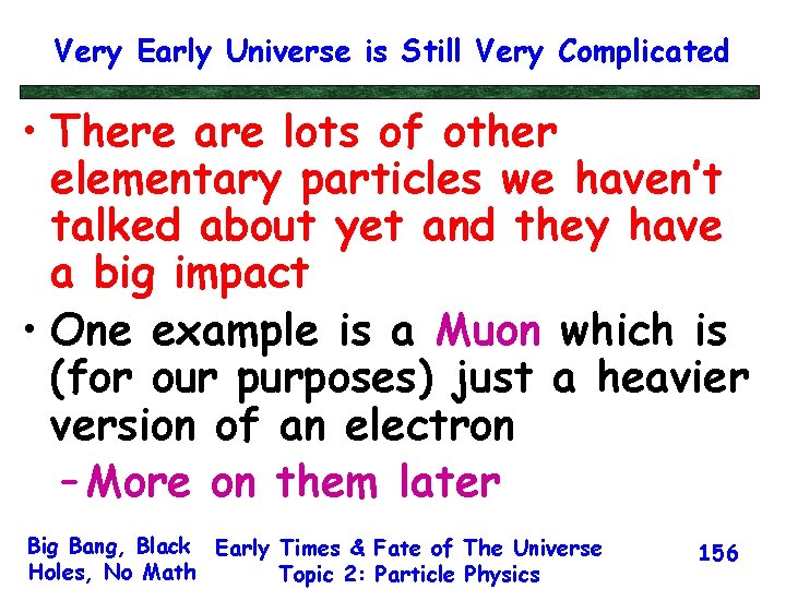 Very Early Universe is Still Very Complicated • There are lots of other elementary