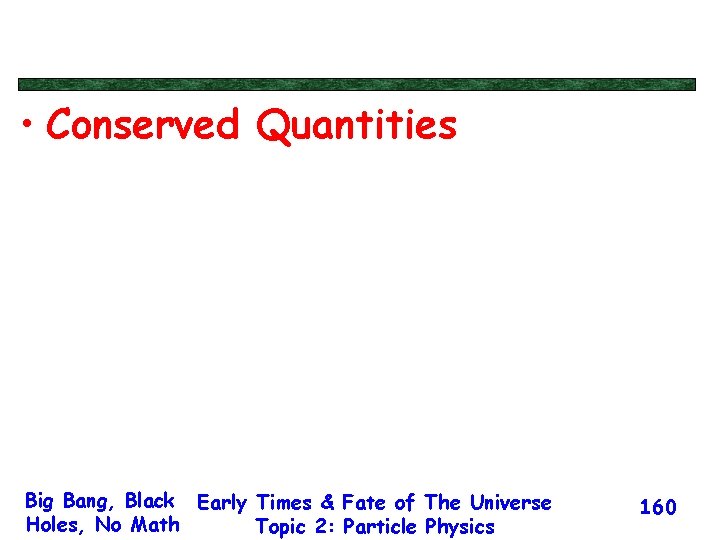  • Conserved Quantities Big Bang, Black Early Times & Fate of The Universe