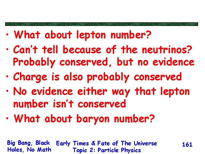  • What about lepton number? • Can’t tell because of the neutrinos? Probably