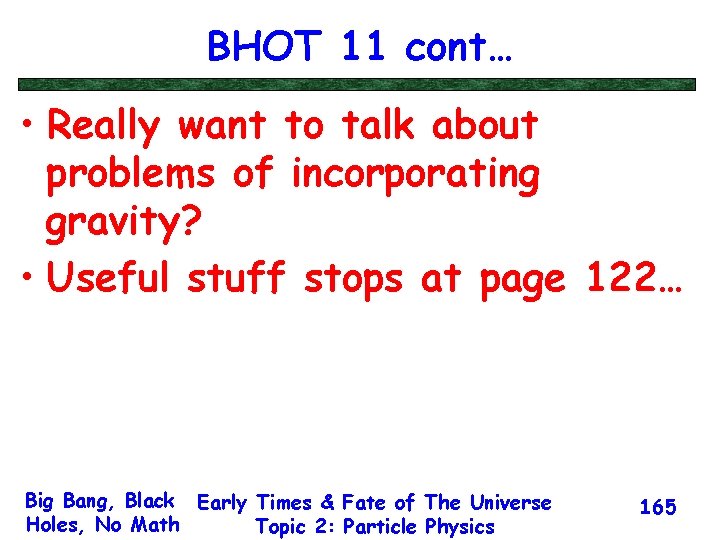 BHOT 11 cont… • Really want to talk about problems of incorporating gravity? •