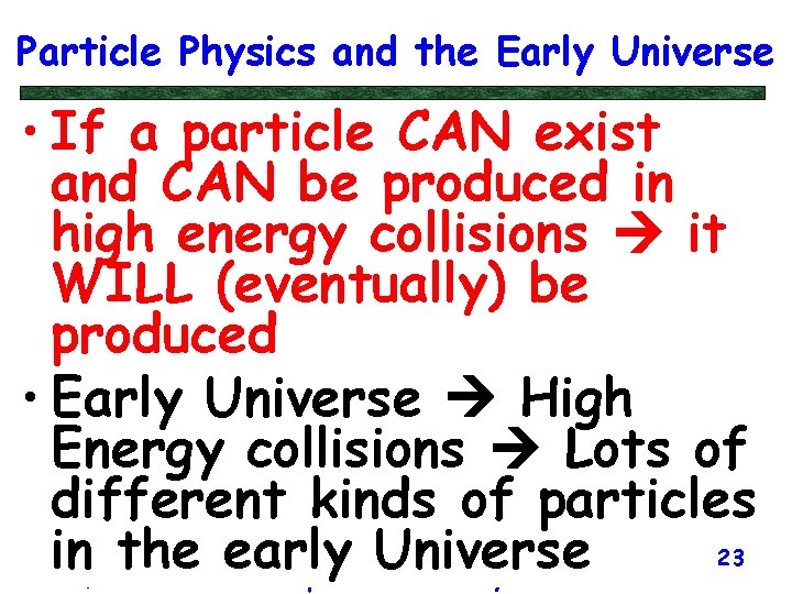 Particle Physics and the Early Universe • If a particle CAN exist and CAN