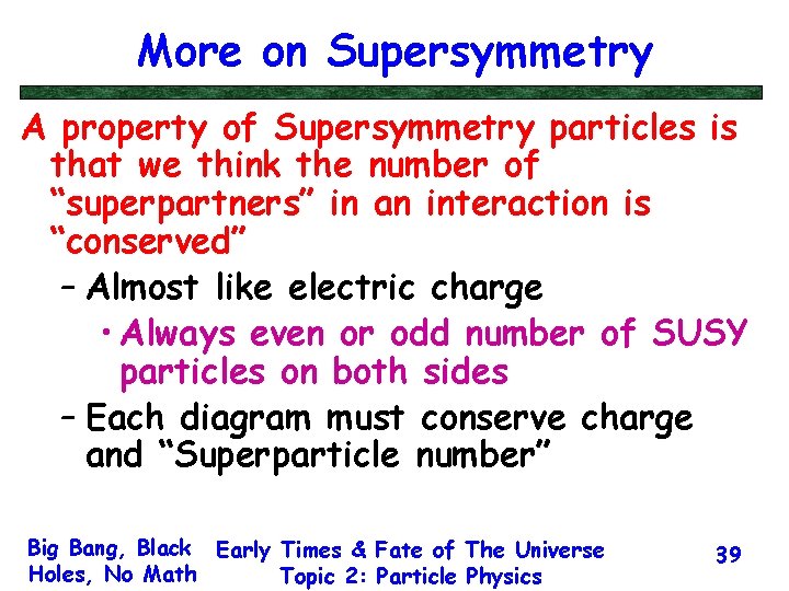 More on Supersymmetry A property of Supersymmetry particles is that we think the number