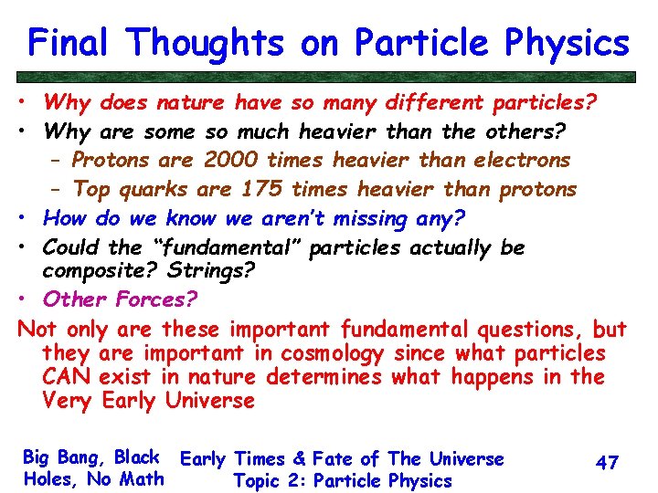 Final Thoughts on Particle Physics • Why does nature have so many different particles?