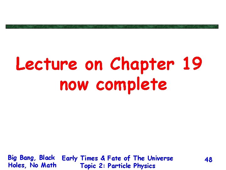 Lecture on Chapter 19 now complete Big Bang, Black Early Times & Fate of