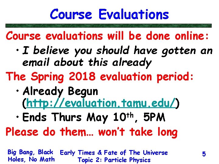 Course Evaluations Course evaluations will be done online: • I believe you should have