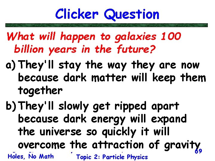 Clicker Question What will happen to galaxies 100 billion years in the future? a)